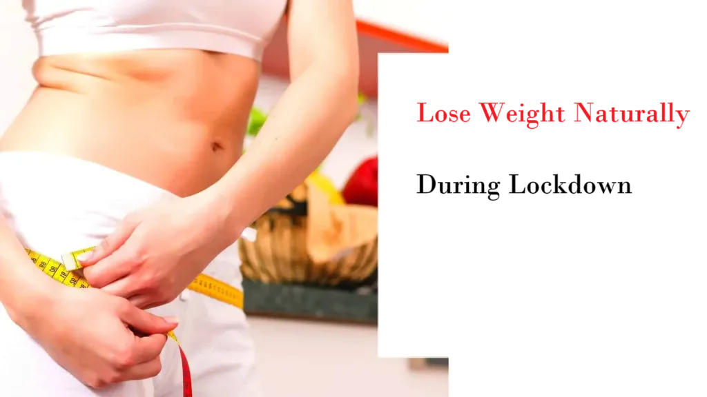 Lose Weight Naturally During Lockdown